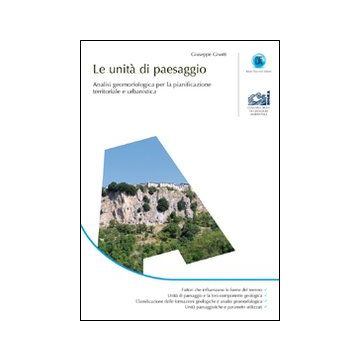 Le unità di paesaggio. Analisi geomorfologica per la pianificazione territoriale e urbanistica