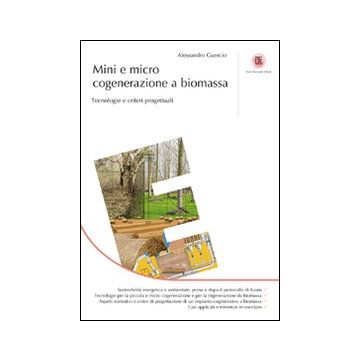 Mini e micro cogenerazione a biomassa. Tecnologie e criteri progettuialu