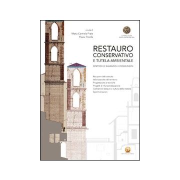 Restauro conservativo e tutela ambientale. Repertorio di realizzazioni e sperimentazioni. Ediz. illustrata