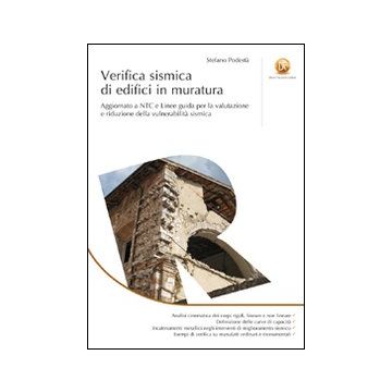 Verifica sismica di edifici in muratura. Aggiornato a NTC e Linee guida per la valutazione e riduzione della vulnerabilità sismica. Ediz. illustrata