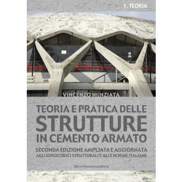 Teoria e pratica delle strutture in cemento armato. Vol. 1: Teoria