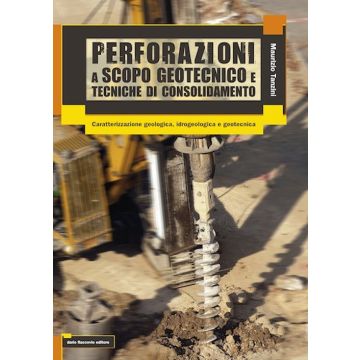 Perforazioni a scopo geotecnico e tecniche di consolidamento
