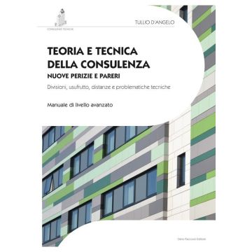 Teoria e tecnica della consulenza. Nuove perizie e pareri. Divisioni, usufrutto, distanze e problematiche tecniche. Manuale di livello avanzato