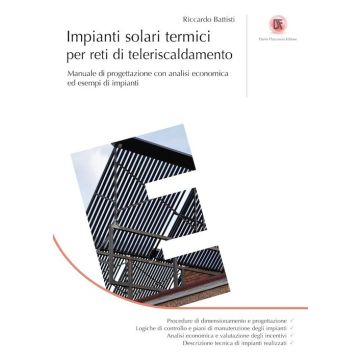 Impianti solari termici per reti di teleriscaldamento. Manuale di progettazione con analisi economica ed esempi di impianti