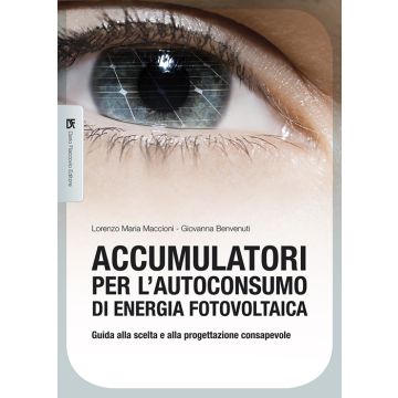 Accumulatori per l'autoconsumo di energia fotovoltaica. Guida alla scelta e alla progettazione consapevole