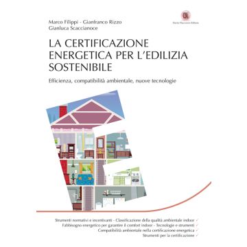 La certificazione energetica per l'edilizia sostenibile. Efficienza, compatibilità ambientale, nuove tecnologie