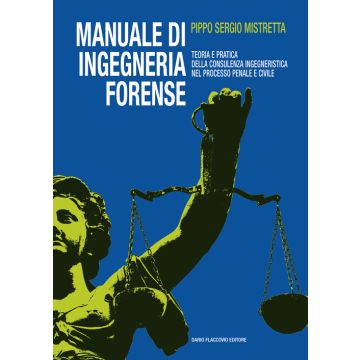 Manuale di ingegneria forense. Teoria e pratica della consulenza ingegneristica nel processo penale e civile