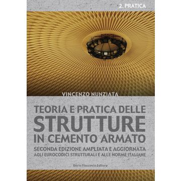 Teoria e pratica delle strutture in cemento armato. Vol. 2: Pratica