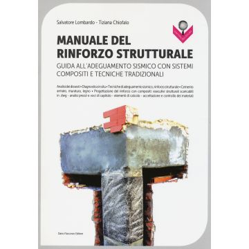 Manuale del rinforzo strutturale. Guida all'adeguamento sismico con sistemi compositi e tecniche tradizionali
