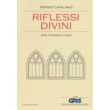 Riflessi divini. L'arte, l'architettura e la fede