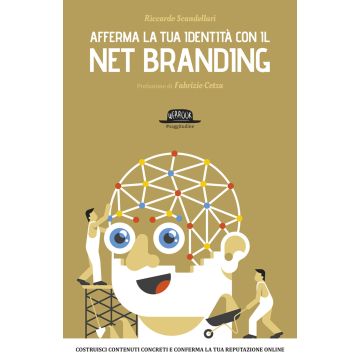 Afferma la tua identità con il net branding. Costruisci contenuti concreti e rafforza la tua reputazione online