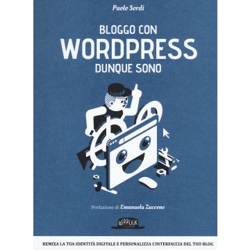 Bloggo con Wordpress dunque sono. Remixa la tua identità digitale e personalizza l'interfaccia del tuo blog