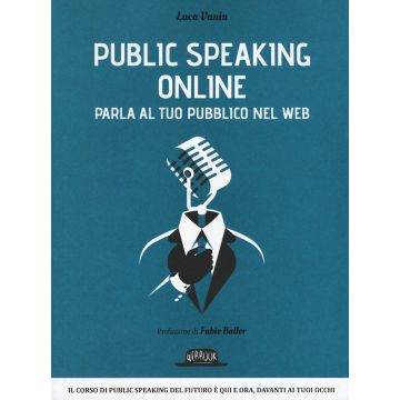Public speaking online. Parla al tuo pubblico nel Web