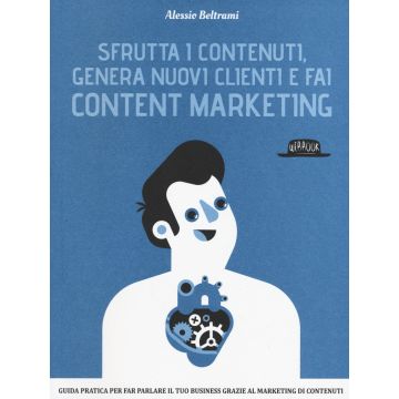 Sfrutta i contenuti, genera nuovi clienti e fai content marketing