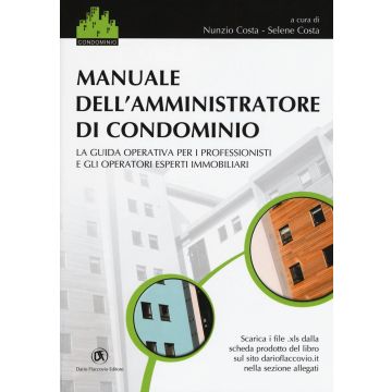 Manuale dell'amministratore di condominio. La guida operativa per i professionisti e gli operatori esperti immobiliari