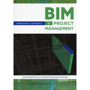 Bim e project management. Guida pratica alla progettazione integrata