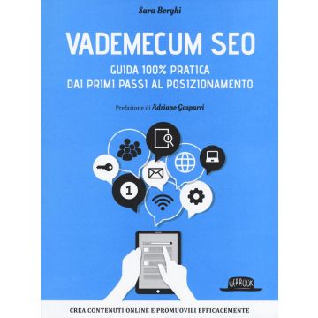 Vademecum SEO. Guida 100% pratica dai primi passi al posizionamento