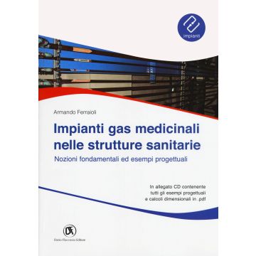 Impianti gas medicinali nelle strutture sanitarie. Nozioni fondamentali ed esempi progettuali. Con CD-ROM