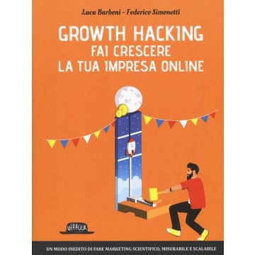 Growth hacking. Fai crescere la tua impresa online