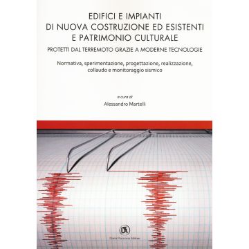 Edifici e impianti di nuova costruzione ed esistenti e patrimonio culturale. Normativa, sperimentazione, progettazione, realizzazione, collaudo e monitoraggio sismico