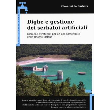 Dighe e gestione dei serbatoi artificiali. Elementi strategici per un uso sostenibile delle risorse idriche