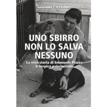 Uno sbirro non lo salva nessuno. La vera storia di Emanuele Piazza, il Serpico palermitano