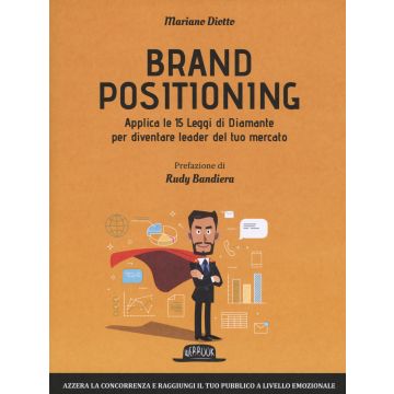 Brand positioning. Applica le 15 leggi di diamante per diventare leader del tuo mercato