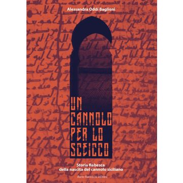 Un cannolo per lo sceicco. Storia fiabesca della nascita del cannolo siciliano