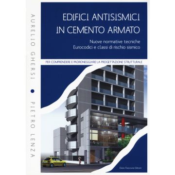 Edifici antisismici in cemento armato. Nuove normative tecniche. Eurocodici e classi di rischio sismico . Con CD-ROM