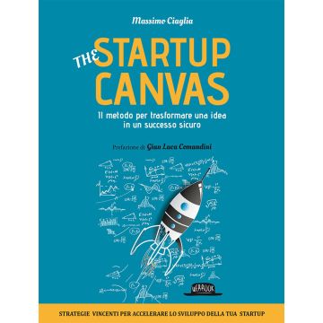 The startup canvas. Il metodo per trasformare una idea in un successo sicuro