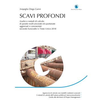 Scavi profondi. Analisi e metodi di calcolo di paratie multi-ancorate e/o puntonate. Aggiornato e commentato secondo Eurocodici e Testo Unico 2018