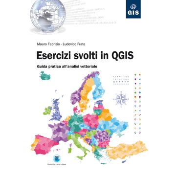Esercizi svolti in QGIS. Guida pratica all'analisi vettoriale