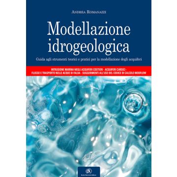 Modellazione idrogeologica. Guida agli strumenti teorici e pratici per la modellazione degli acquiferi