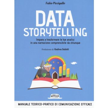 Data storytelling. Impara a trasformare le tue analisi in una narrazione comprensibile da chiunque