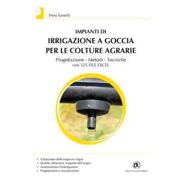 Impianti di irrigazione a goccia per le colture agrarie. Progettazione, metodi, tecniche. Con 325 file Excel