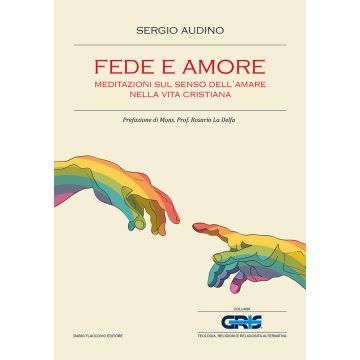 Fede e amore. Meditazioni sul senso dell'amare nella vita cristiana