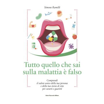Tutto quello che sai sulla malattia è falso. Comprendi il valore unico della tua persona e della tua storia di vita per curarti e guarirti