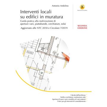 Interventi locali su edifici in muratura. Guida pratica alla realizzazione di aperture vani, piattabande, cerchiature, solai