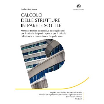 Calcolo delle strutture in parete sottile. Manuale tecnico conoscitivo con fogli excel per il calcolo dei profili aperti e per il calcolo della torsione non uniforme lungo la trave. Con Contenuto digitale per download