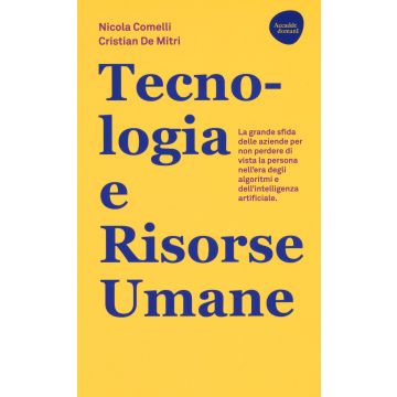 Tecnologia e risorse umane. La grande sfida delle aziende per non perdere di vista la persona nell'era degli algoritmi e dell'intelligenza artificiale