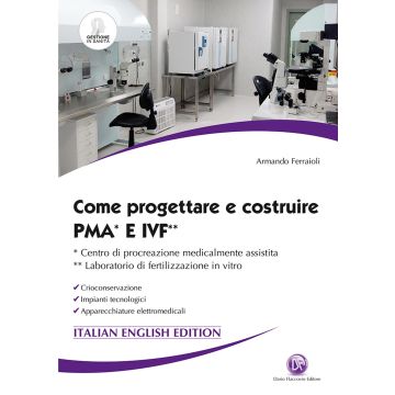 Come progettare e costruire PMA e IVF. Ccentro di procreazione medicalmente assistita. Laboratorio di fertilizzazione in vitro. Crioconservazione. Impianti tecnologici. Apparecchiature elettromedicali