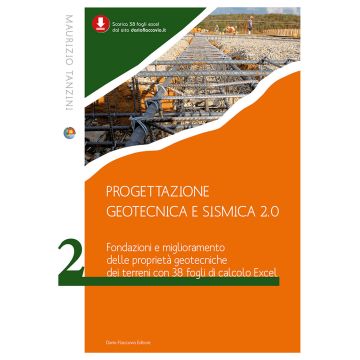 Progettazione geotecnica e sismica 2.0 .Fondazioni e miglioramento delle proprietà geotecniche dei terreni con 38 fogli Excel