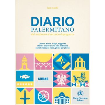 Diario palermitano. Dal medioevo al secondo dopoguerra. Uomini, donne, luoghi, leggende, sfarzi e misteri di una città millenaria. Vol. 6: Giugno