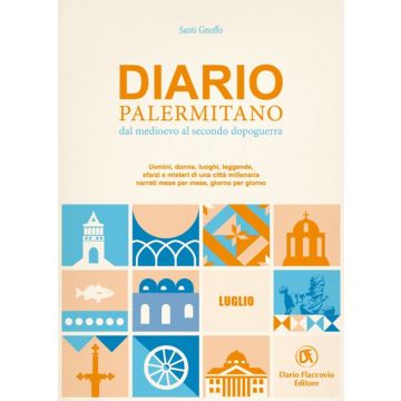 Diario palermitano. Dal medioevo al secondo dopoguerra. Uomini, donne, luoghi, leggende, sfarzi e misteri di una città millenaria. Vol. 7: Luglio