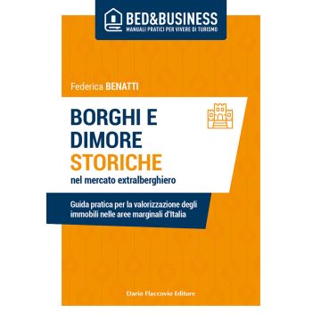 Borghi e dimore storiche nel mercato extralberghiero. Guida pratica per la valorizzazione degli immobili nelle aree marginali d'Italia