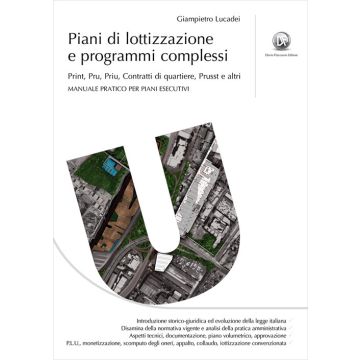 Piani di lottizzazione e programmi complessi. Print, Pru, Priu, Contratti di quartiere, Prusst e altri