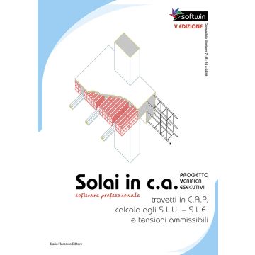 Solai in C.A. Software professionale. Progetto - Verifiche - Esecutivi calcolo agli S.L.U. - S.L.E. e Tensioni Ammissibili. Con Contenuto digitale per download