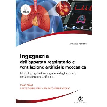 Ingegneria dell'apparato respiratorio e ventilazione artificiale meccanica. Principi, progettazione e gestione degli strumenti per la respirazione artificiale. 2 Volumi: 1 L' ingegneria dell'apparato respiratorio + 2 Ventilazione artificiale meccanica