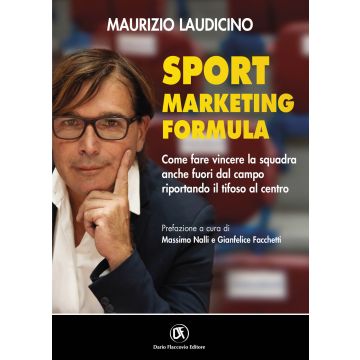 Sport marketing formula. Come fare vincere la squadra anche fuori dal campo riportando il tifoso al centro