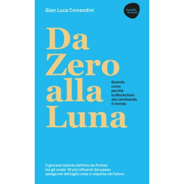 Da Zero alla Luna. Quando, come, perché la blockchain sta cambiando il mondo. Ediz. ampliata